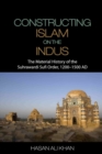 Constructing Islam on the Indus : The Material History of the Suhrawardi Sufi Order, 1200-1500 AD - eBook