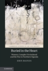 Buried in the Heart : Women, Complex Victimhood and the War in Northern Uganda - eBook