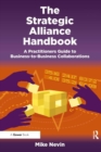 The Strategic Alliance Handbook : A Practitioners Guide to Business-to-Business Collaborations - eBook