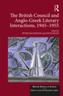 The British Council and Anglo-Greek Literary Interactions, 1945-1955 - eBook