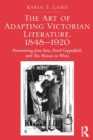 The Art of Adapting Victorian Literature, 1848-1920 : Dramatizing Jane Eyre, David Copperfield, and The Woman in White - eBook