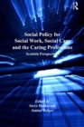 Social Policy for Social Work, Social Care and the Caring Professions : Scottish Perspectives - eBook