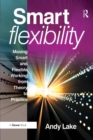 Smart Flexibility : Moving Smart and Flexible Working from Theory to Practice - eBook