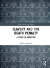 Slavery and the Death Penalty : A Study in Abolition - eBook