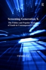 Screening Generation X : The Politics and Popular Memory of Youth in Contemporary Cinema - eBook