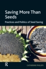 Saving More Than Seeds : Practices and Politics of Seed Saving - eBook