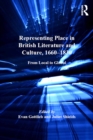 Representing Place in British Literature and Culture, 1660-1830 : From Local to Global - eBook