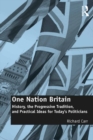 One Nation Britain : History, the Progressive Tradition, and Practical Ideas for Today's Politicians - eBook
