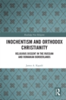 Inochentism and Orthodox Christianity : Religious Dissent in the Russian and Romanian Borderlands - eBook