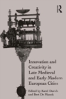 Innovation and Creativity in Late Medieval and Early Modern European Cities - eBook