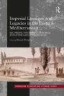Imperial Lineages and Legacies in the Eastern Mediterranean : Recording the Imprint of Roman, Byzantine and Ottoman Rule - eBook