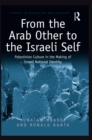 From the Arab Other to the Israeli Self : Palestinian Culture in the Making of Israeli National Identity - eBook