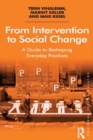 From Intervention to Social Change : A Guide to Reshaping Everyday Practices - eBook