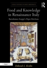 Food and Knowledge in Renaissance Italy : Bartolomeo Scappi's Paper Kitchens - eBook