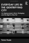 Everyday Life in the Gentrifying City : On Displacement, Ethnic Privileging and the Right to Stay Put - eBook