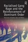Racialised Gang Rape and the Reinforcement of Dominant Order : Discourses of Gender, Race and Nation - eBook