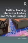 Critical Gaming: Interactive History and Virtual Heritage - eBook