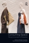 Consuming Space : Placing Consumption in Perspective - eBook