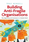 Building Anti-Fragile Organisations : Risk, Opportunity and Governance in a Turbulent World - eBook