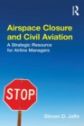 Airspace Closure and Civil Aviation : A Strategic Resource for Airline Managers - eBook