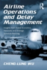 Airline Operations and Delay Management : Insights from Airline Economics, Networks and Strategic Schedule Planning - eBook