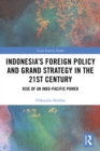 Indonesia's Foreign Policy and Grand Strategy in the 21st Century : Rise of an Indo-Pacific Power - eBook