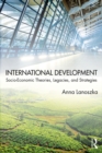 International Development : Socio-Economic Theories, Legacies, and Strategies - eBook