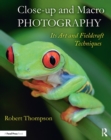 Close-up and Macro Photography : Its Art and Fieldcraft Techniques - eBook