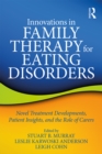Innovations in Family Therapy for Eating Disorders : Novel Treatment Developments, Patient Insights, and the Role of Carers - eBook
