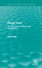 Fiscal Tiers (Routledge Revivals) : The Economics of Multi-Level Government - eBook