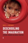 Deschooling the Imagination : Critical Thought as Social Practice - eBook