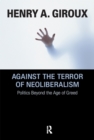 Against the Terror of Neoliberalism : Politics Beyond the Age of Greed - eBook