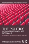The Politics of Contemporary Art Biennials : Spectacles of Critique, Theory and Art - eBook