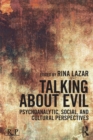 Talking about Evil : Psychoanalytic, Social, and Cultural Perspectives - eBook