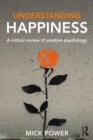 Understanding Happiness : A critical review of positive psychology - eBook