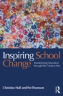 Inspiring School Change : Transforming Education through the Creative Arts - eBook
