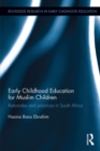 Early Childhood Education for Muslim Children : Rationales and practices in South Africa - eBook