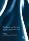Men, Power and Liberation : Readings of Masculinities in Spanish American Literatures - eBook