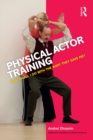 Physical Actor Training : What Shall I Do with the Body They Gave Me? - eBook