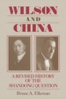 Wilson and China: A Revised History of the Shandong Question : A Revised History of the Shandong Question - eBook