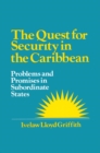 The Quest for Security in the Caribbean : Problems and Promises in Subordinate States - eBook