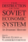 The Destruction of the Soviet Economic System: An Insider's History : An Insider's History - eBook