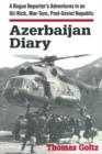Azerbaijan Diary : A Rogue Reporter's Adventures in an Oil-rich, War-torn, Post-Soviet Republic - eBook