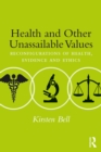 Health and Other Unassailable Values : Reconfigurations of Health, Evidence and Ethics - eBook