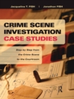 Crime Scene Investigation Case Studies : Step by Step from the Crime Scene to the Courtroom - eBook