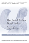 Murdered Father, Dead Father : Revisiting the Oedipus Complex - eBook