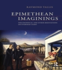 Epimethean Imaginings : Philosophical and Other Meditations on Everyday Light - eBook