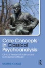 Core Concepts in Classical Psychoanalysis : Clinical, Research Evidence and Conceptual Critiques - eBook