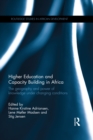 Higher Education and Capacity Building in Africa : The geography and power of knowledge under changing conditions - eBook