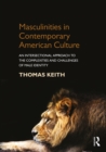 Masculinities in Contemporary American Culture : An Intersectional Approach to the Complexities and Challenges of Male Identity - eBook
